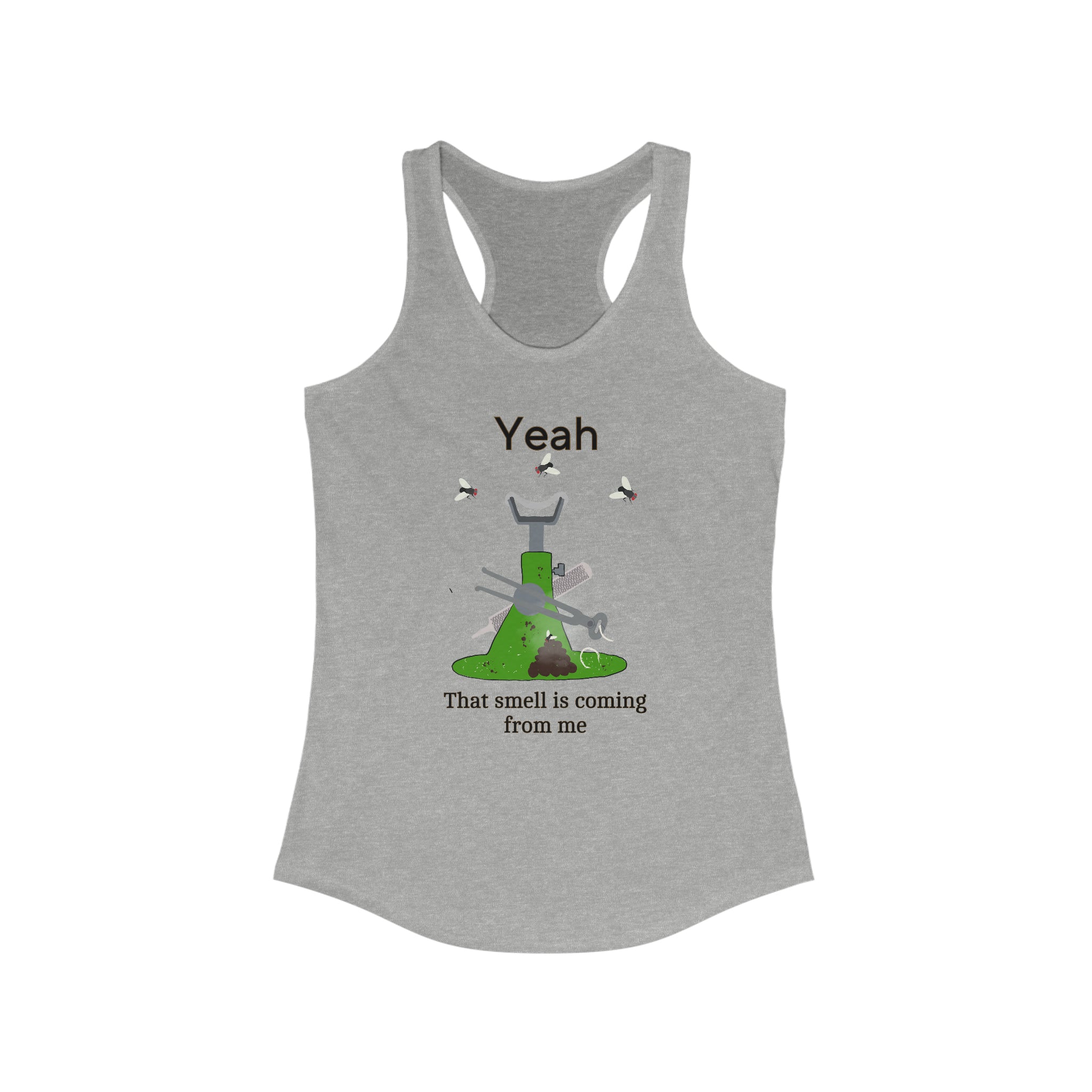 Yeah that Smell is coming from me Racerback Tank