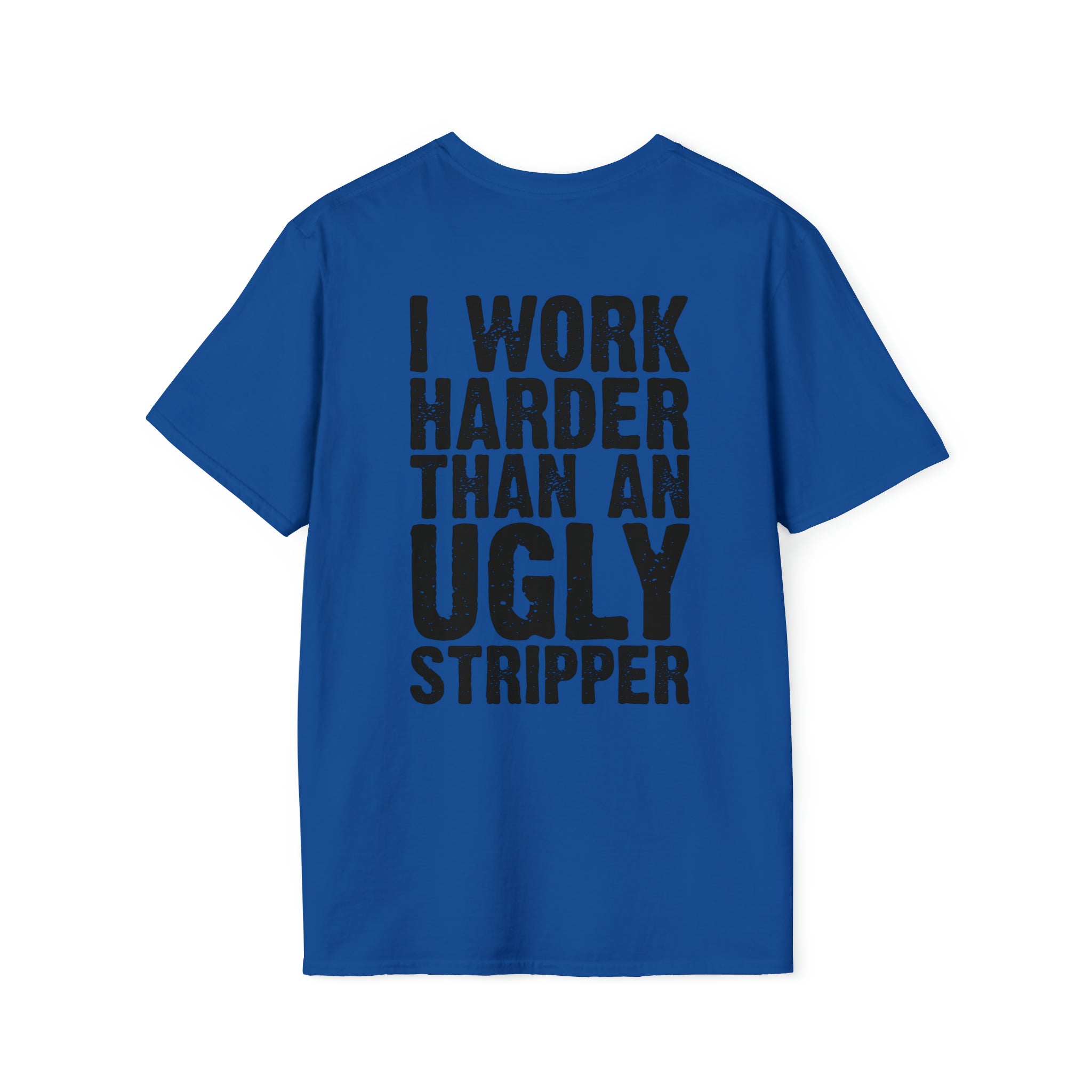 Work harder than an ugly stripper