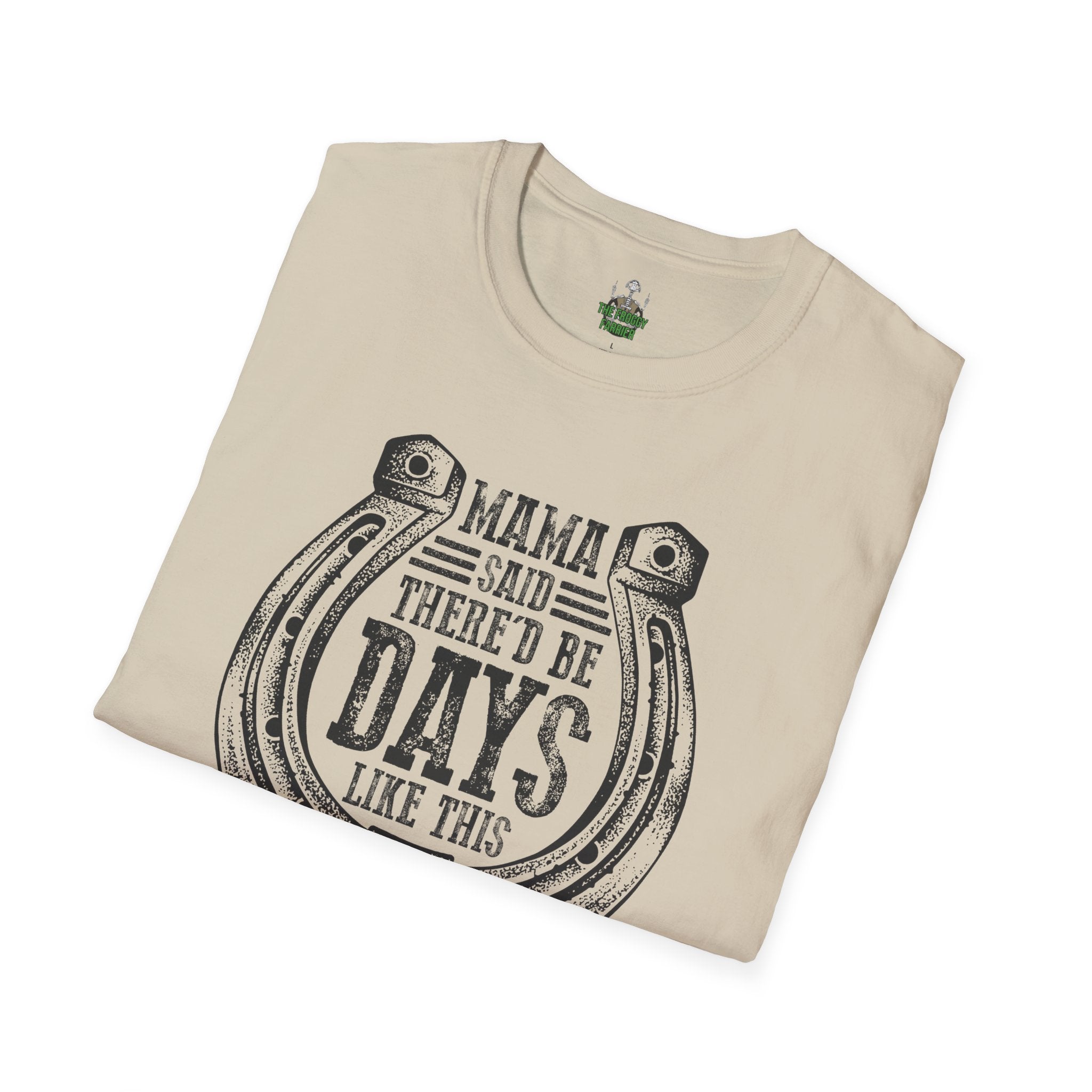 Mama said there'd be days T Shirt