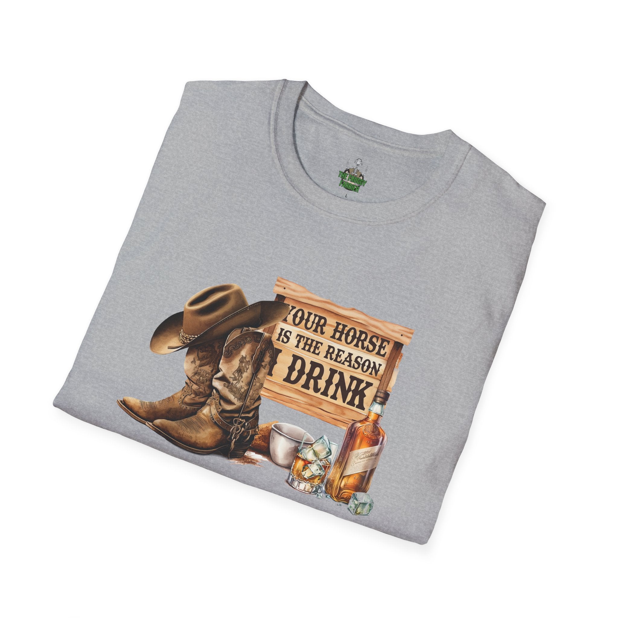 Your horse is the reason I drink T Shirt