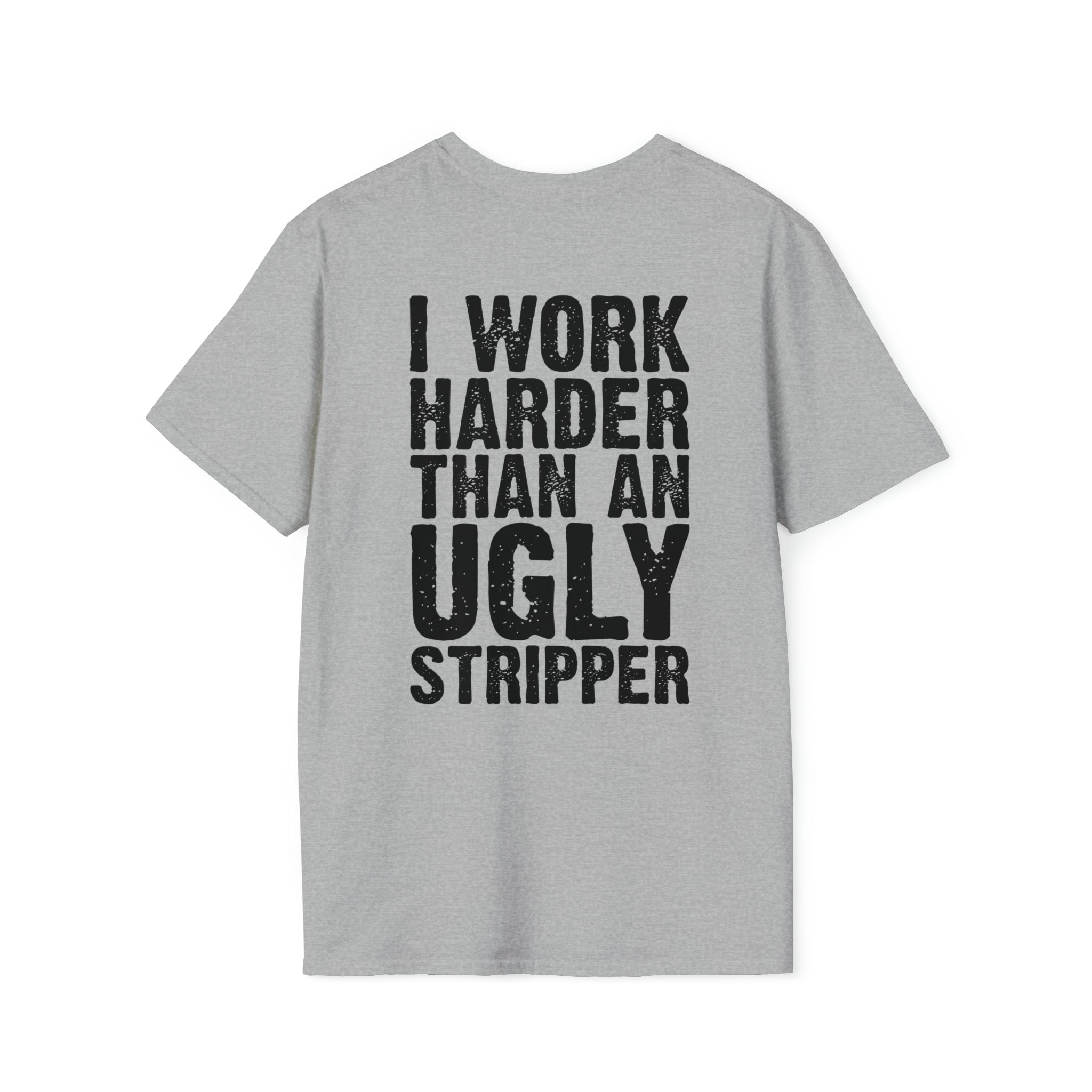 Work harder than an ugly stripper