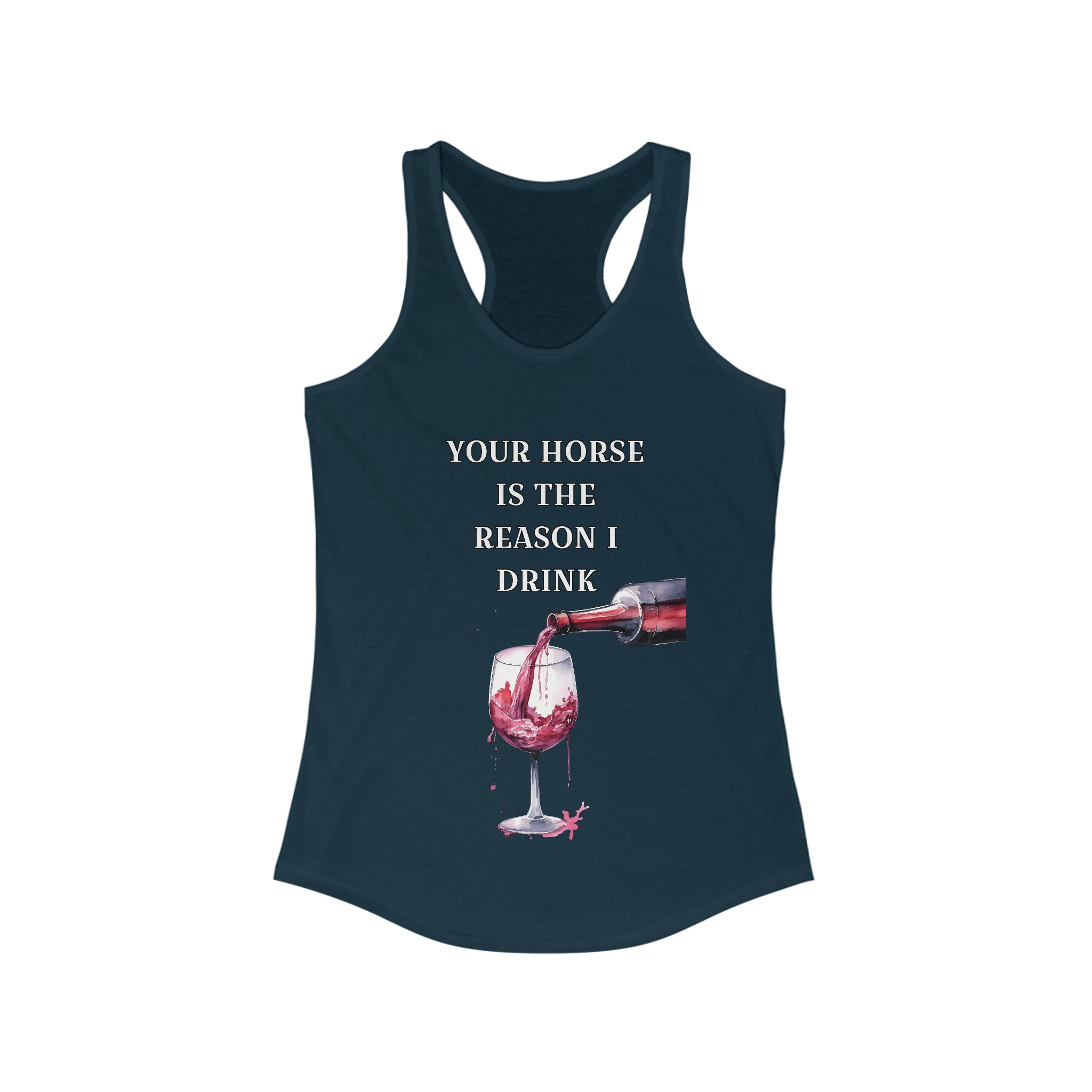 Red Wine Your horse is the reason I drink Racerback Tank