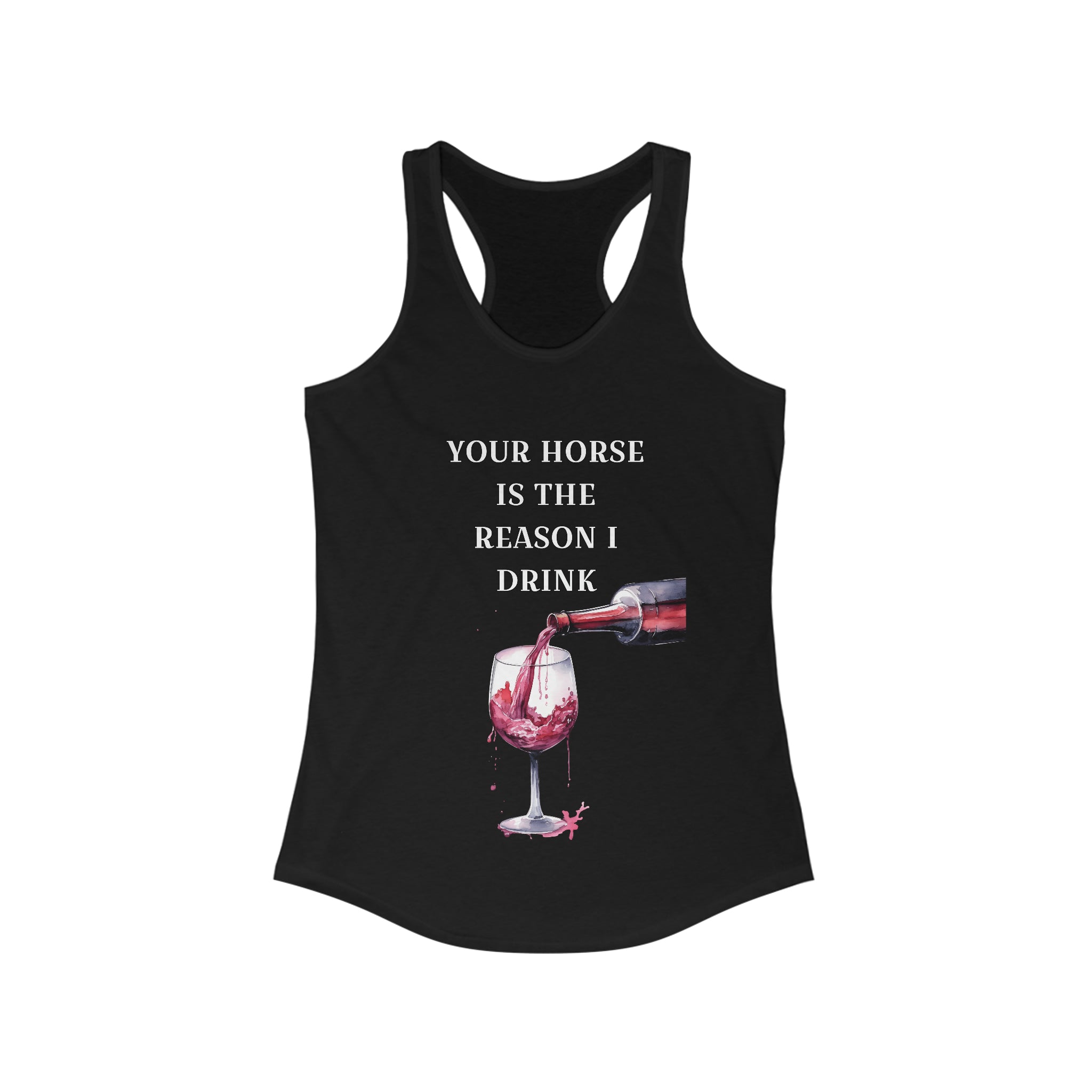 Red Wine Your horse is the reason I drink Racerback Tank