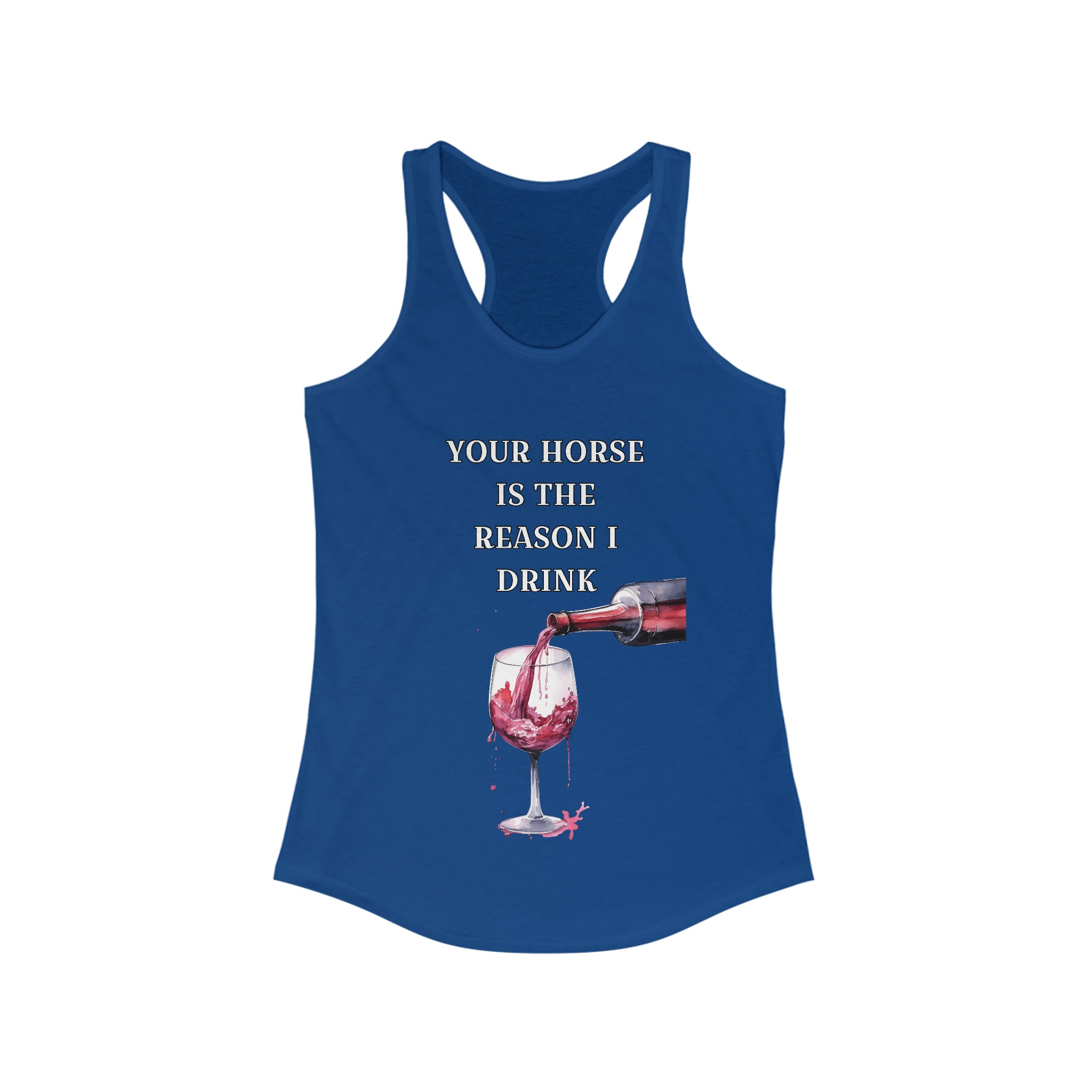 Red Wine Your horse is the reason I drink Racerback Tank