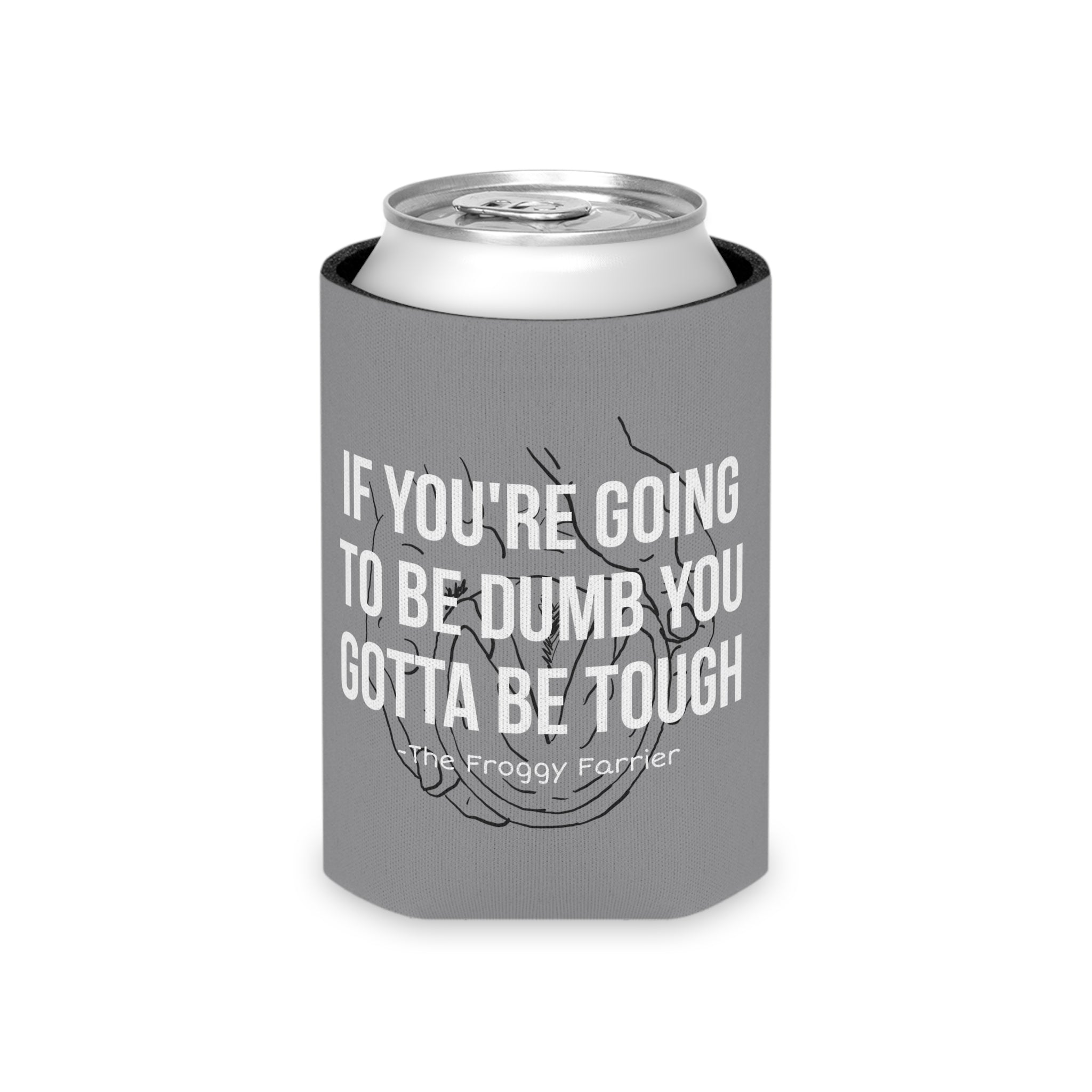 Going to be dumb Gotta be Tough Can Cooler