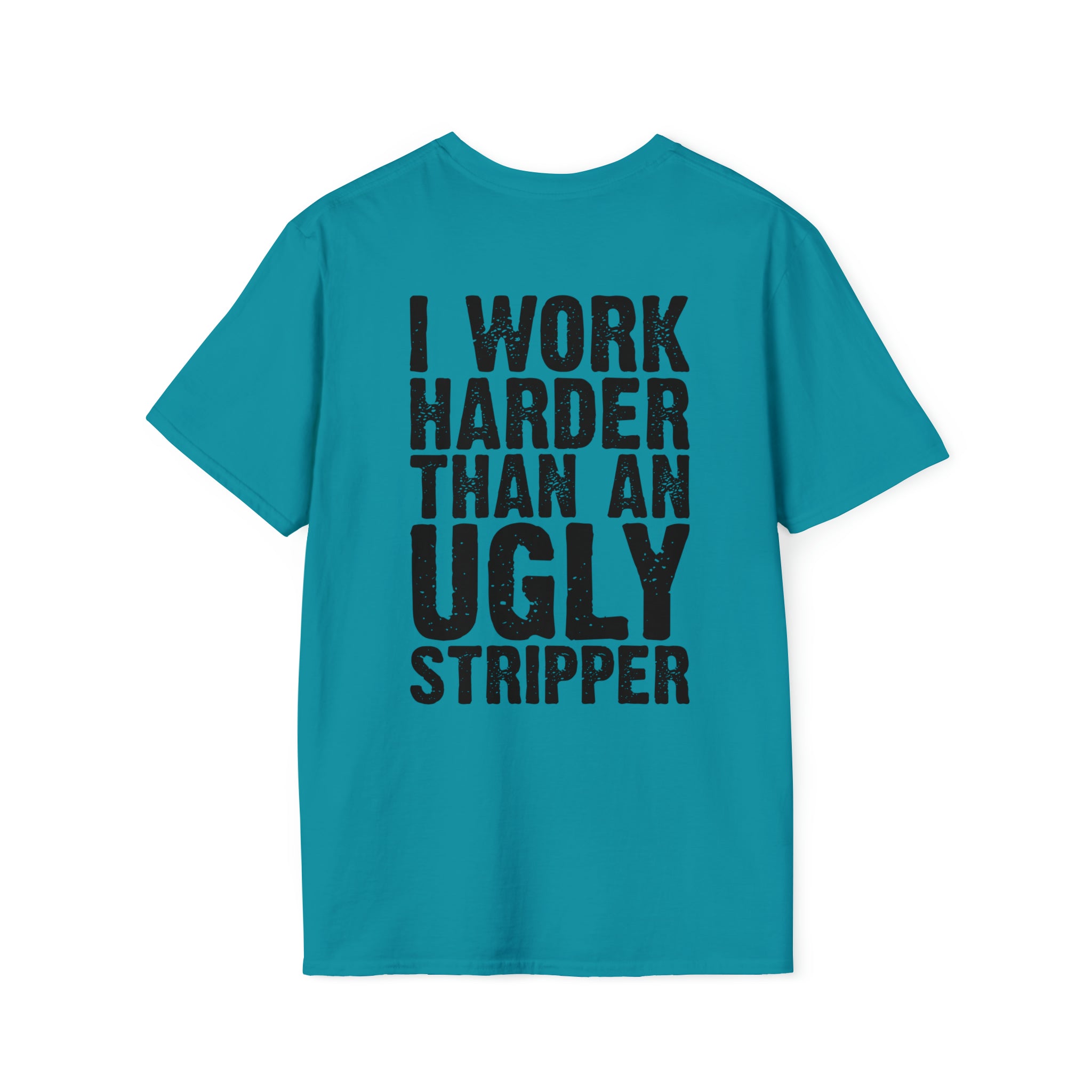 Work harder than an ugly stripper