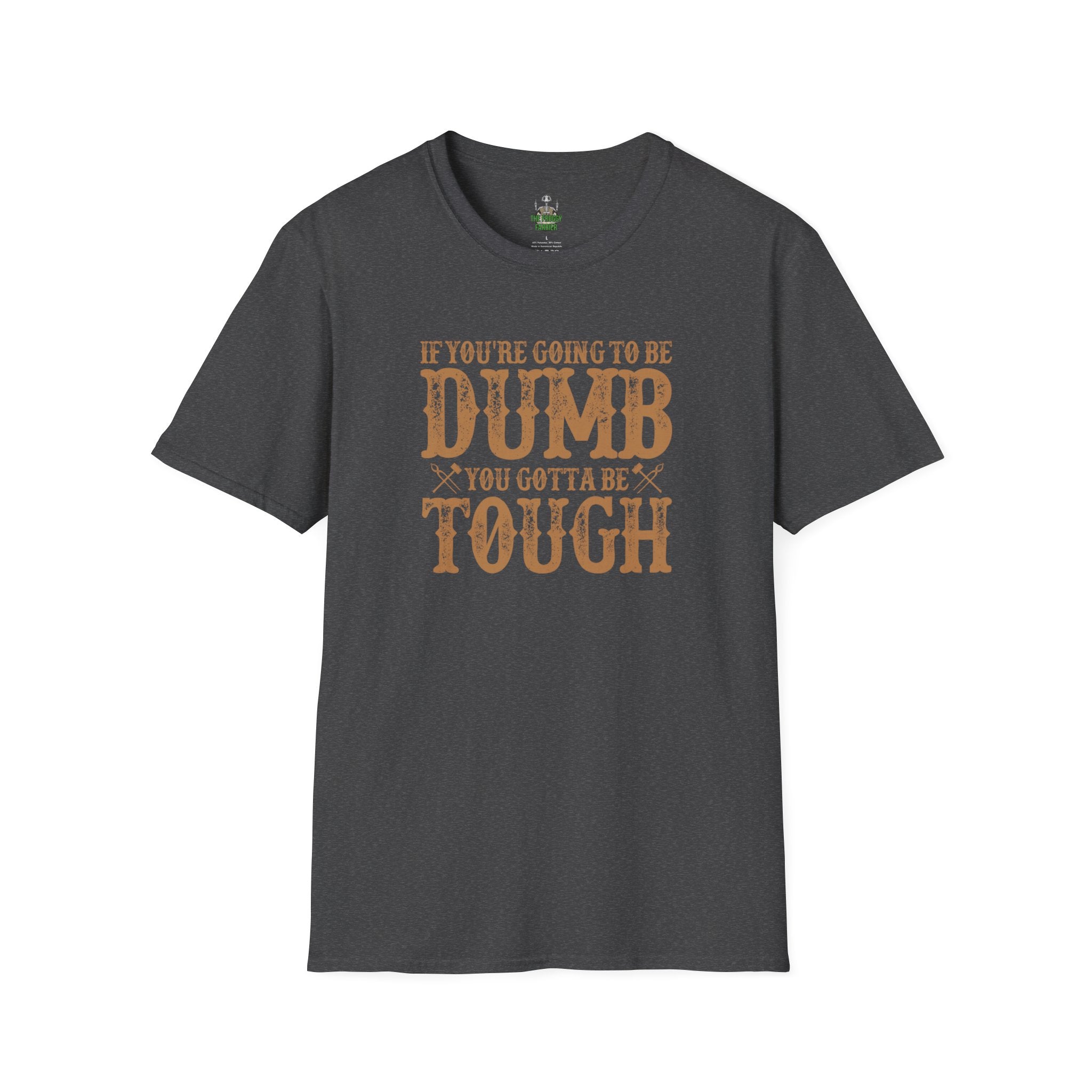 If you're going to be dumb you gotta be T Shirt