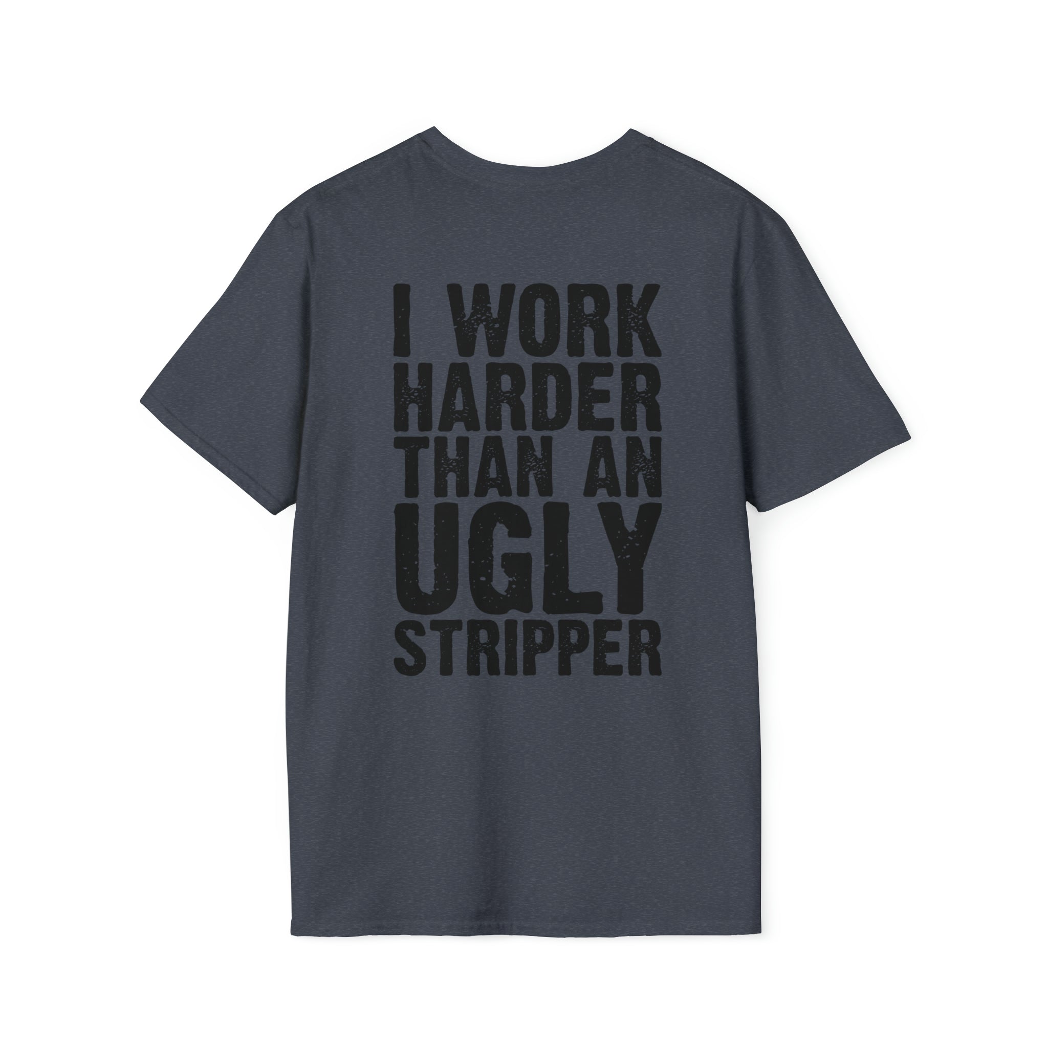 Work harder than an ugly stripper