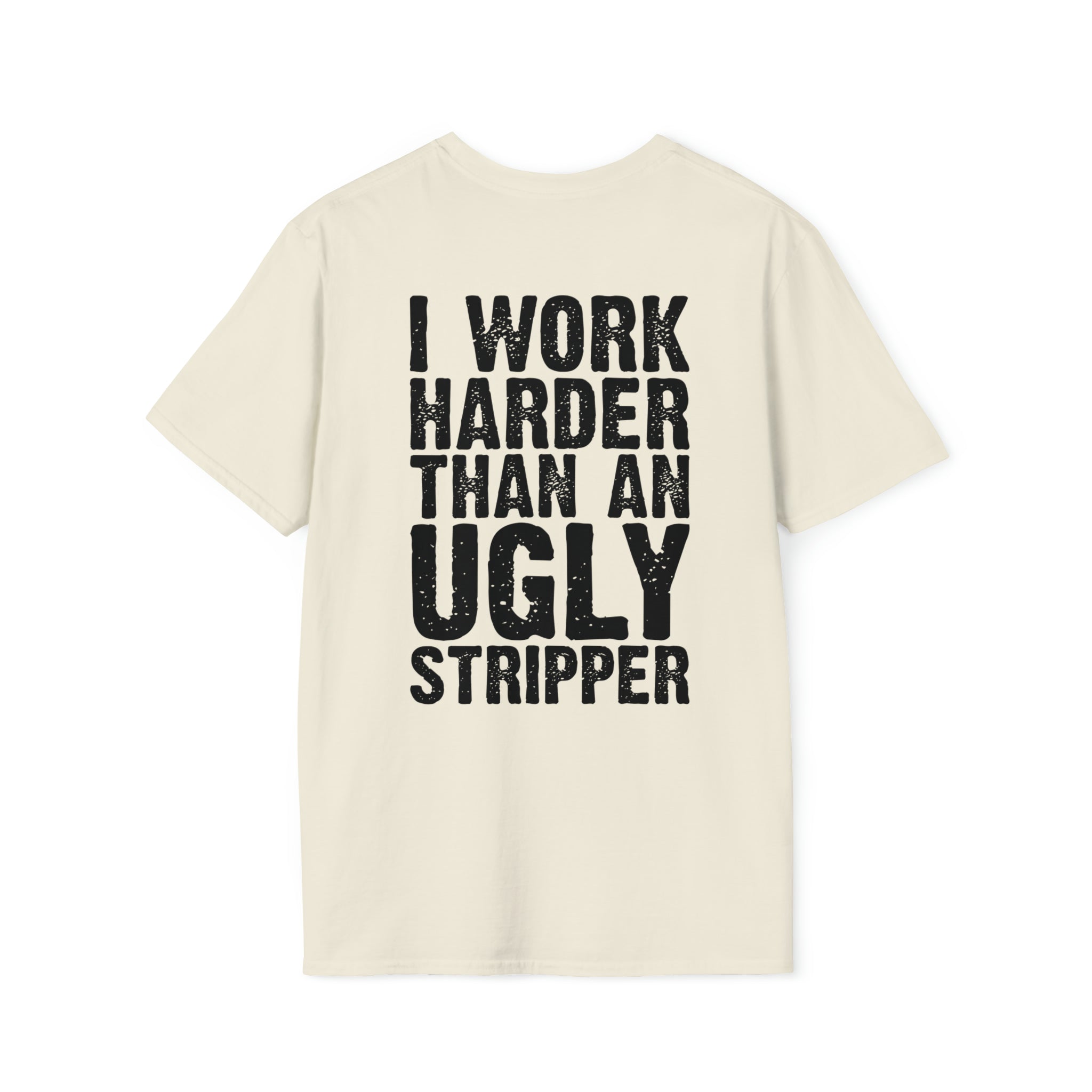 Work harder than an ugly stripper