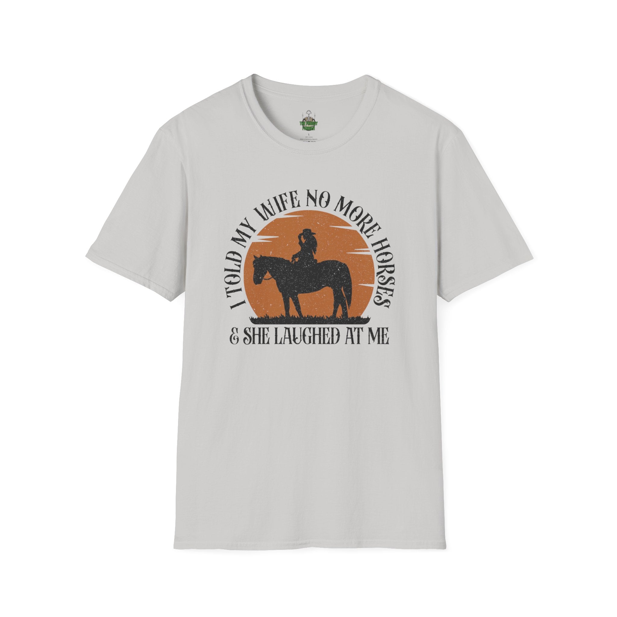 I told my wife no more horses T Shirt