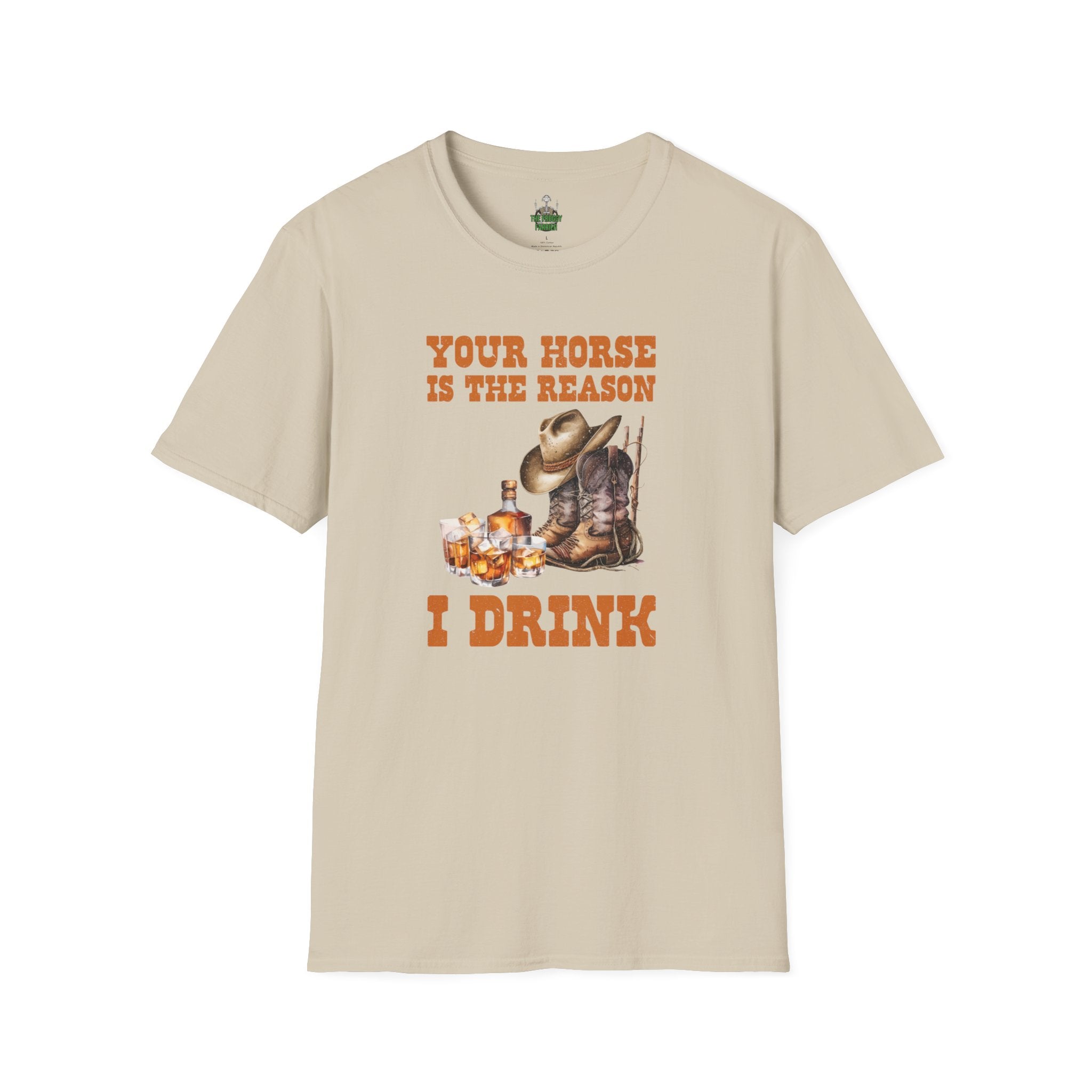 Your horse is the reason I drink T Shirt