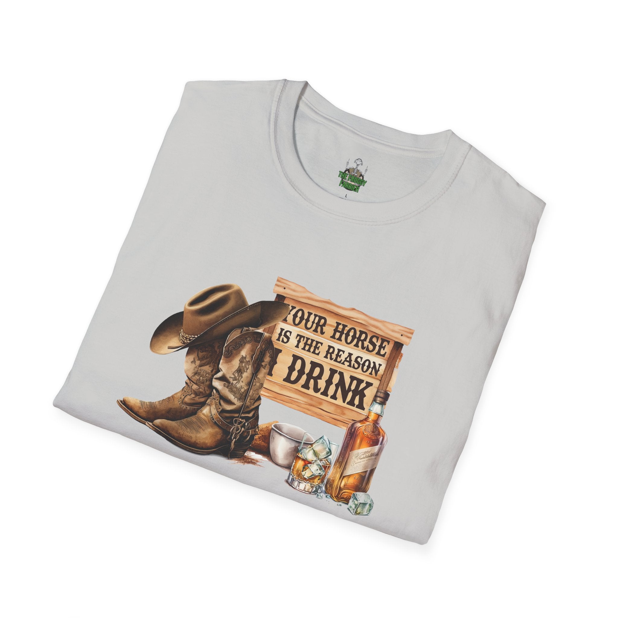 Your horse is the reason I drink T Shirt