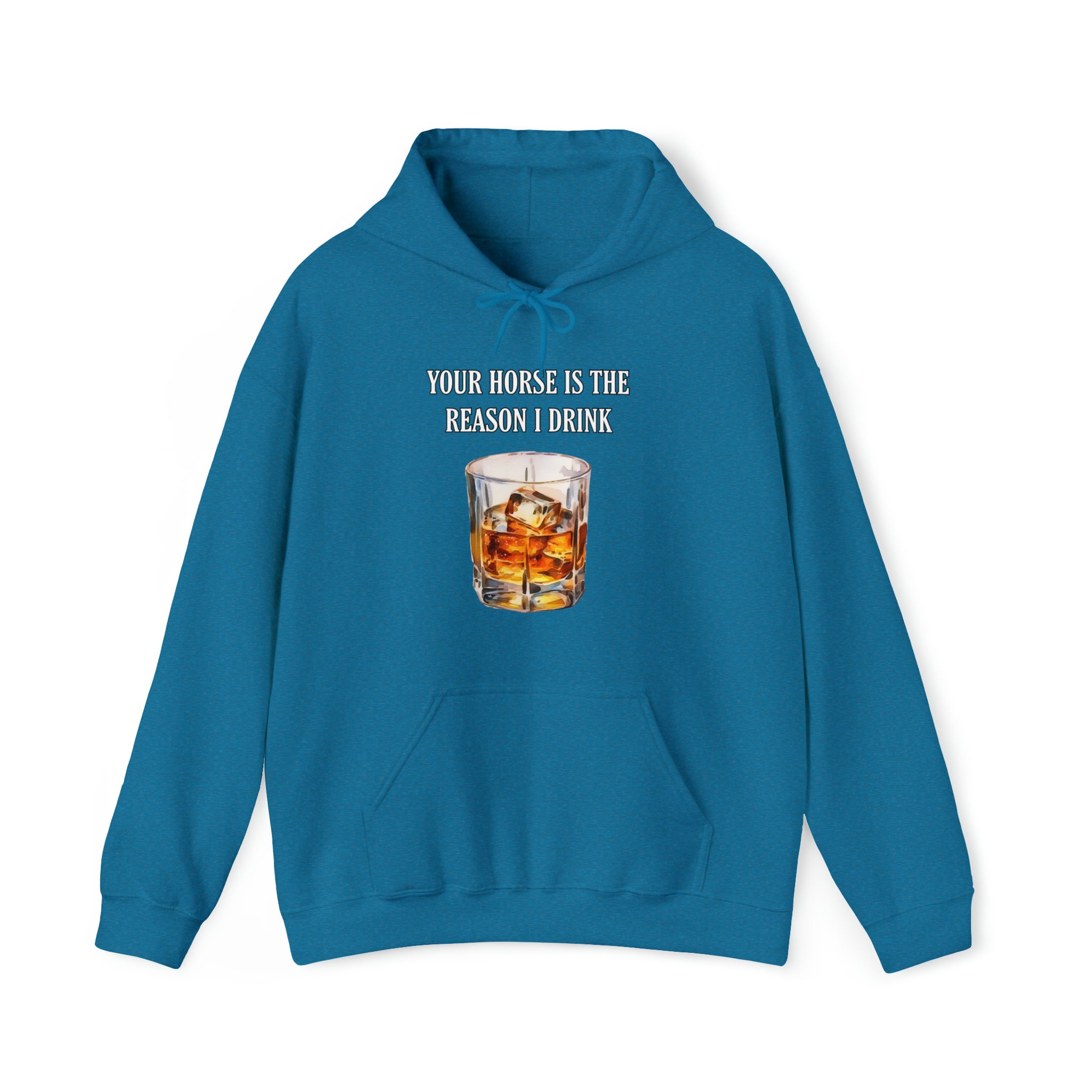 Whiskey Your horse is the reason I drink Hooded Sweatshirt