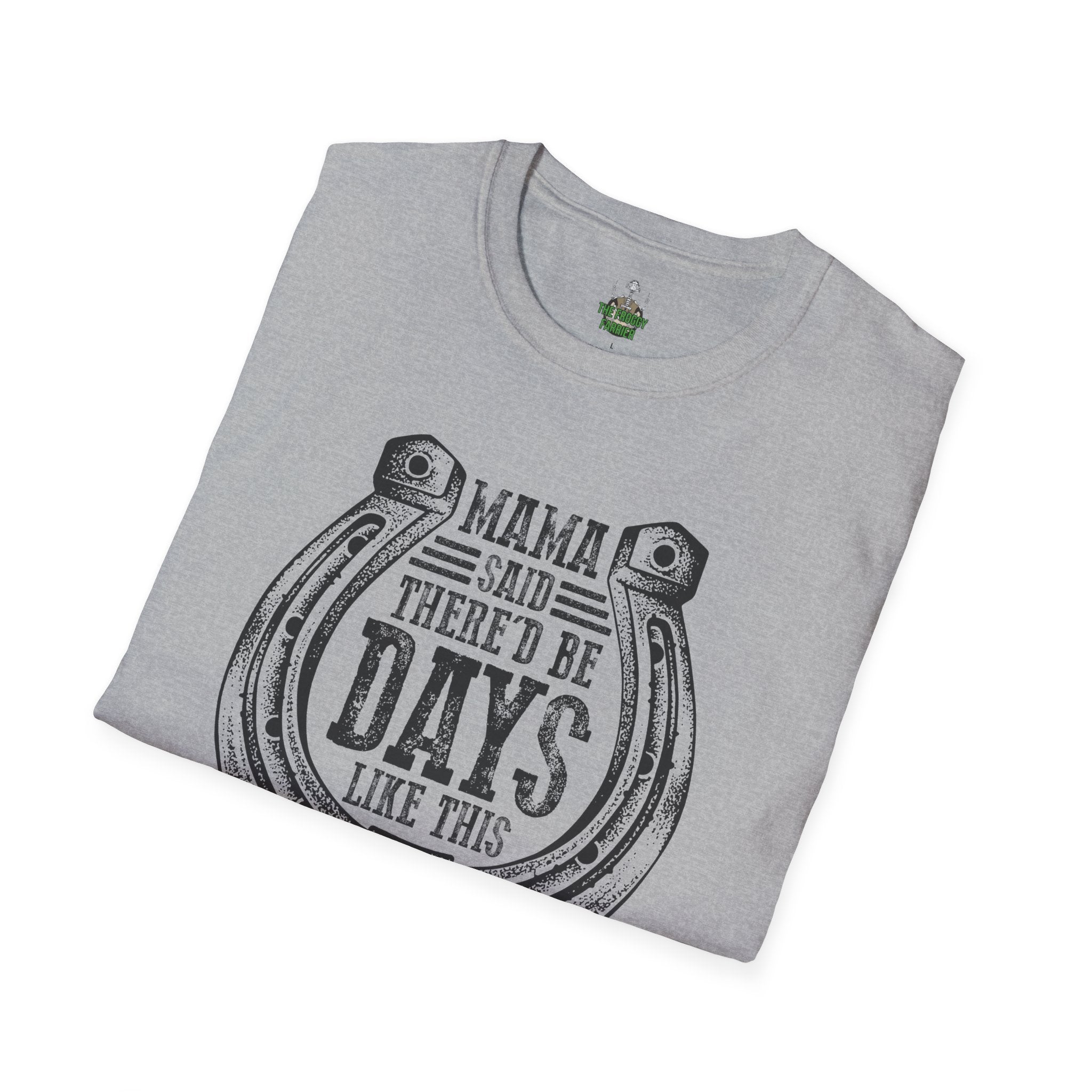 Mama said there'd be days T Shirt